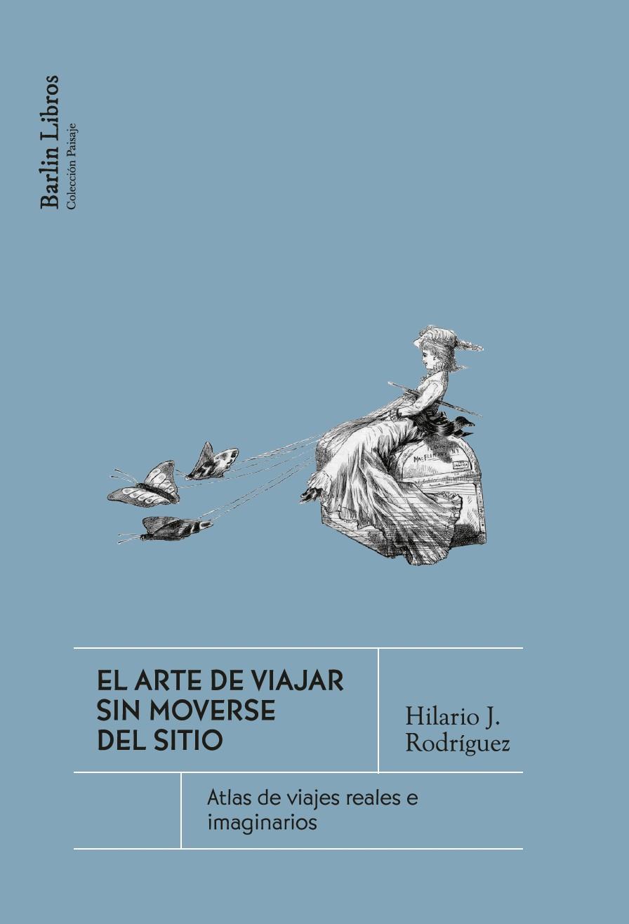 Arte de viajar sin moverse del sitio, el | 9791387687229 | Rodríguez, Hilario J.