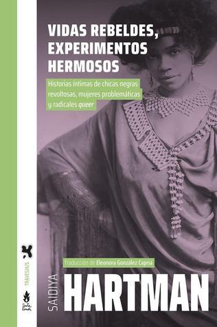 Vidas rebeldes, experimentos hermosos | 9786316507303 | Hartman, Saidiya