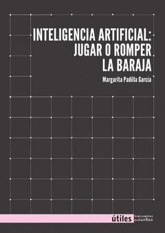 Inteligencia artificial: jugar o romper la baraja | 9788419833464 | PADILLA, MARGARITA
