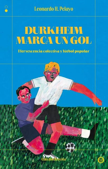 Durkheim marca un gol:efervescencia colectiva y futbol pop | 9791399104820 | Leonardo, H.Pelayo