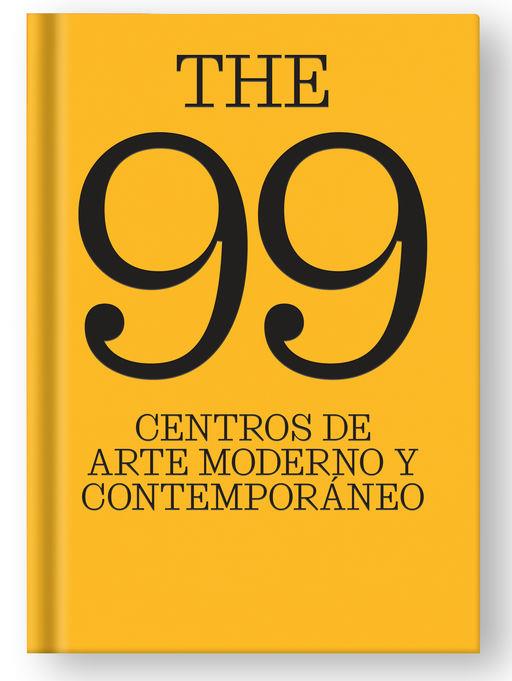 The 99 centros de arte moderno y contemporáneo. | 9788410024908 | López, Ianko
