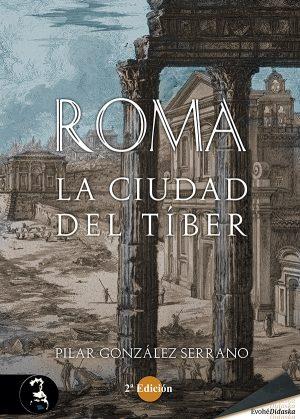 ROMA CIUDAD DEL TIBER 2ª ED | 9788412834956 | GONZALEZ SERRANO, PILAR