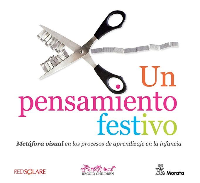 pensamiento festivo. Metáfora visual en los procesos de aprendizaje en la inf, un | 9788419287618 | Reggio Children