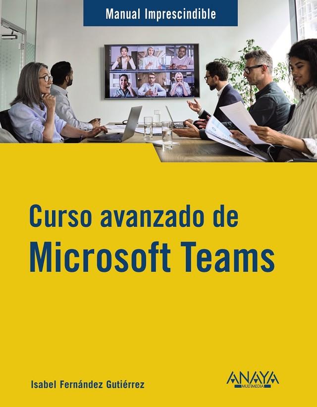 Curso avanzado de Microsoft Teams | 9788441547490 | Fernández Gutiérrez, Isabel