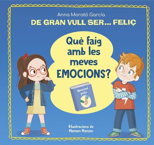 De gran vull ser... feliç. Què faig amb les meves emocions? | 9788448866662 | Morató García, Anna