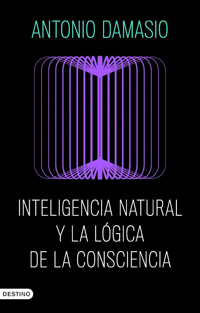 Inteligencia natural y la lógica de la consciencia | 9788423368730 | Damasio, Antonio