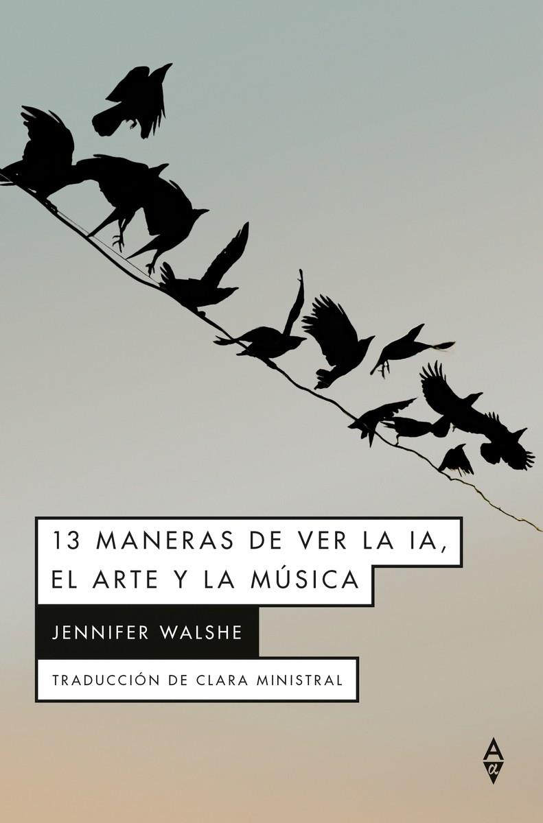 13 maneras de ver la IA, el arte y la música | 9791399056440 | Walshe, Jennifer
