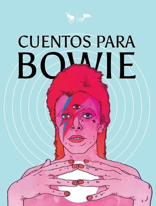 Cuentos para Bowie | 9788412264784 | Aguilera, Claudio/Berbelagua, Natalia/Correa, Matías/Galdames, Carmen/Lloret, Bruno/Vidal, Yosa