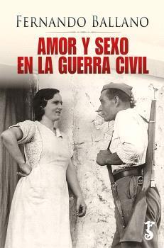 AMOR Y SEXO EN LA GUERRA CIVIL | 9788419018687 | Ballano Gonzalo, Fernando