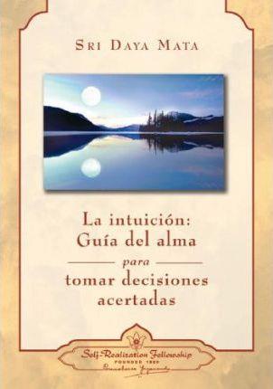 INTUICION, LA: GUIA DEL ALMA PARA TOMAR DECISIONES ACERTADAS | 9780876124666 | , SRI DAYA MATA