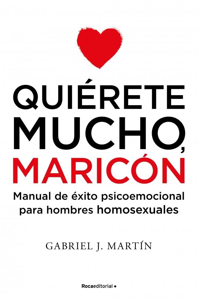 Quiérete mucho, maricón | 9788416306916 | Martín, Gabriel J.