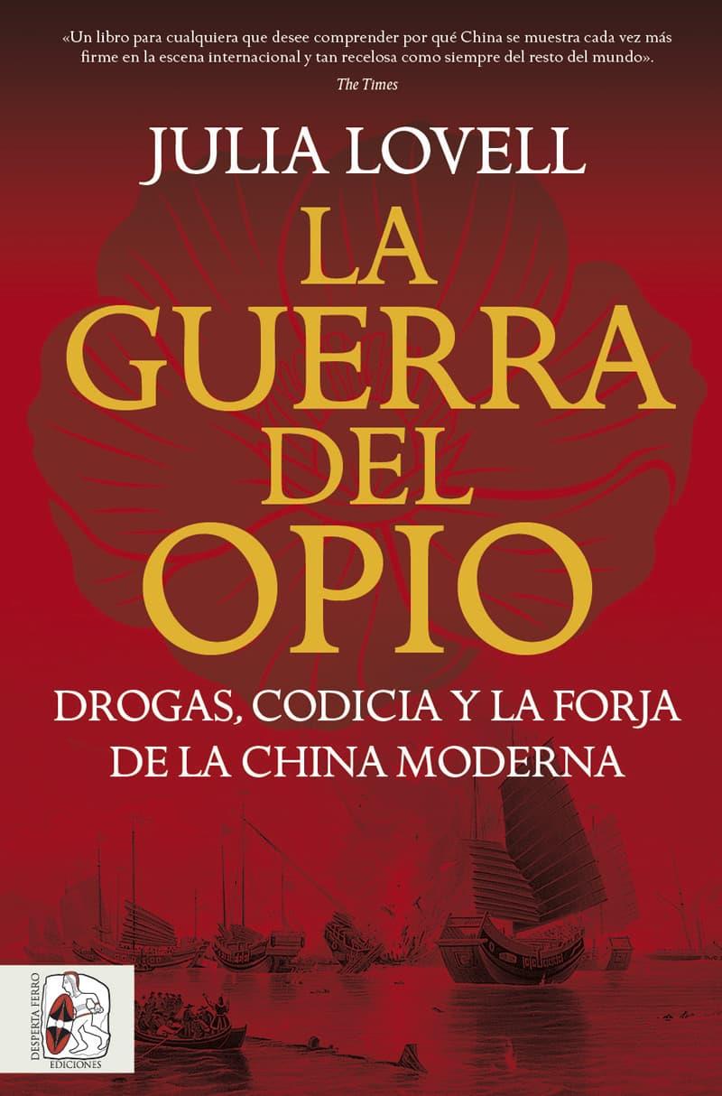 Guerra del Opio. Drogas, codicia y la forja de la China moderna, la | 9791399078992 | Lovell, Julia