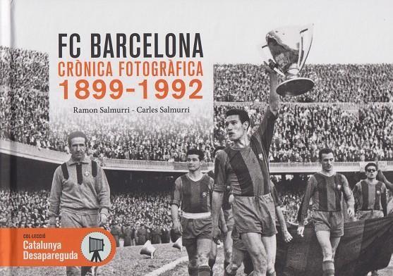 FC Barcelona. Crònica fotogràfica 1899-1992 | 9788419736635 | SALMURRI, CARLES/SALMURRI, RAMÓN