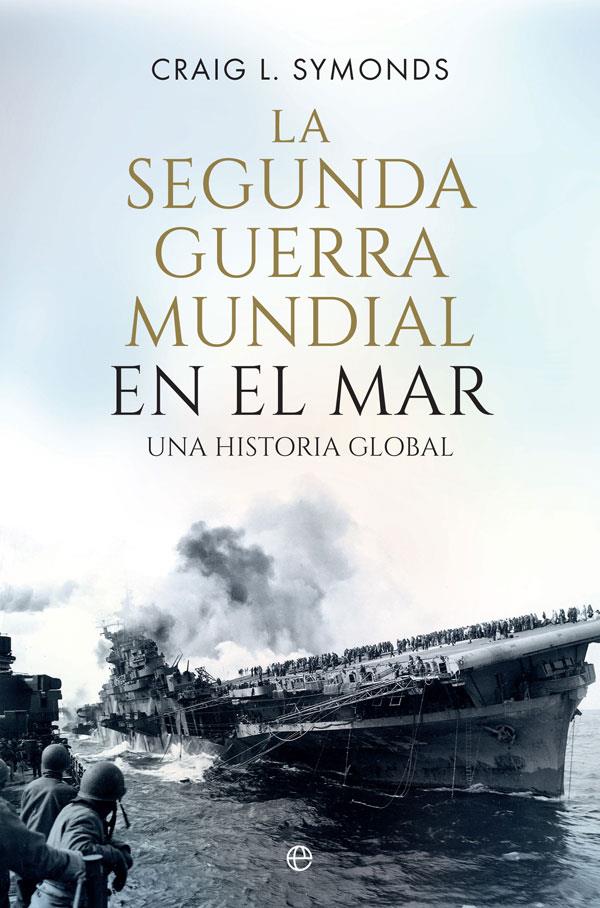 La Segunda Guerra Mundial en el mar | 9788410940390 | Symonds, Craig L.