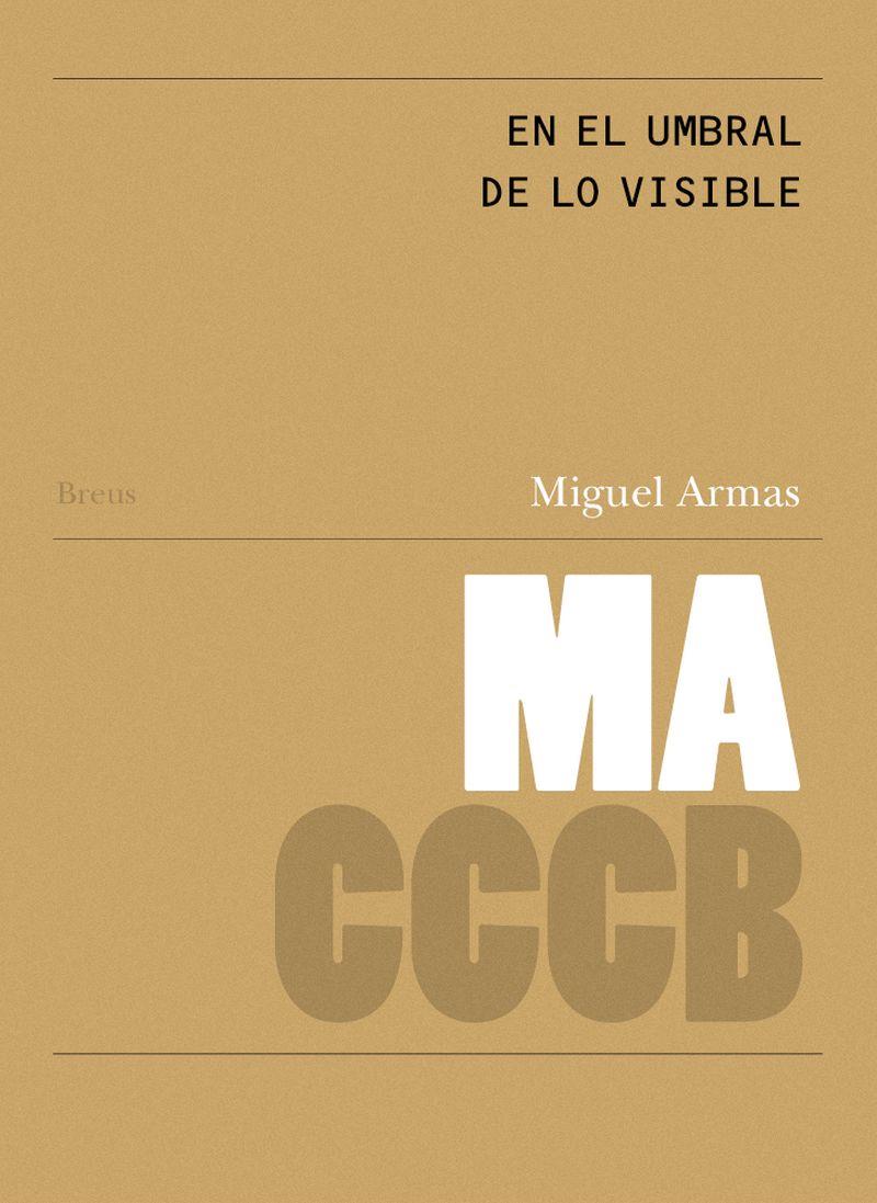 En el umbral de lo visible. // On the threshold of the visible | 9788409830503 | Armas, Miguel