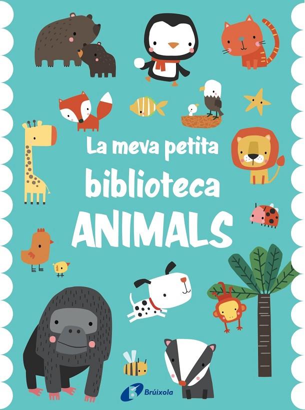 meva petita biblioteca, la. Animals | 9788413491714 | Varios Autores