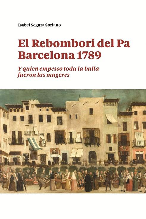 Rebombori del pa, el. Barcelona 1789 | 9788491566236 | Segura Soriano, Isabel