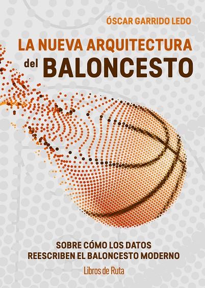 nueva arquitectura del baloncesto, la | 9791387955199 | Garrido Ledo, Óscar
