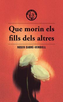 Que morin els fills dels altres | 9788412910988 | CABRE-VERDIELL, ROSER