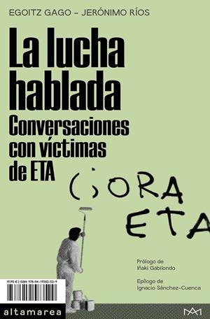Lucha hablada, la. Conversaciones con víctimas de ETA | 9788419583529 | Gago, Egoitz / Ríos, Jerónimo
