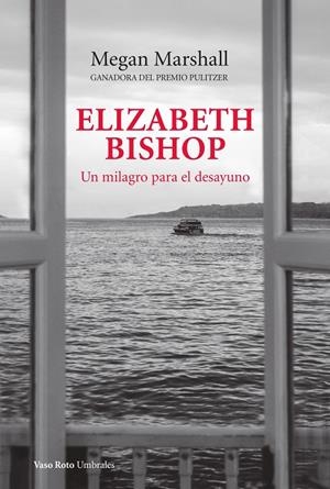 Elizabeth Bishop. Un milagro para el desayuno | 9788419693112 | Marshall, Megan