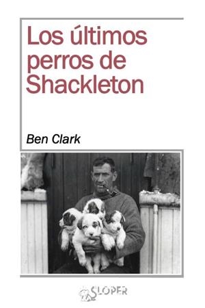 Últimos perros de Shackelton, los | 9788494465628 | Clark Ben