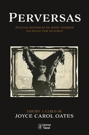 Perversas. Nuevas historias de Body Horror escritas por mujeres | 9788412331073 | Carol Oates, Joyce/Atwood, Margaret/Due, Tananarive/Megan Abbott/Leilani, Raven/Bender, Aimee/Lim, L
