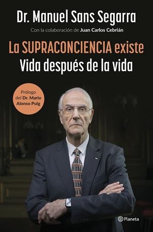 Supraconciencia existe, la | 9788408291282 | Dr. Manuel Sans Segarra/Cebrián, Juan Carlos