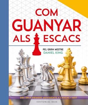 Com guanyar als escacs. Pel gran mestre Daniel King | 9788410131422 | King, Daniel