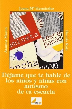 Déjame que te hable de los niños y niñas autistas de tu escuela | 9788493184964 | Hernández Rodríguez, Juana María / Ruiz Casas, Beatriz / Martín Pérez, Aránzazu / Minguito García, C