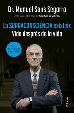 Supraconsciència existeix, la | 9788466432917 | Dr. Manuel Sans Segarra/Cebrián, Juan Carlos