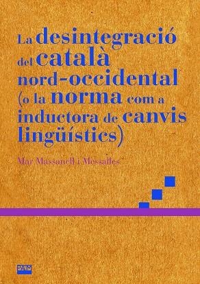 Desintegració del català nord-occidental (o la norma com a inductora de canvis lingüístics) | 9788491913542 | Massanell i Messalles, Mar