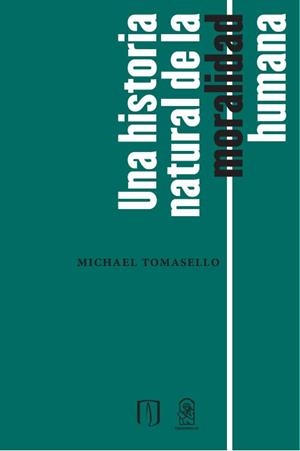 Una historia natural de la moralidad humana | 9789561423831 | Tomasello, Michael