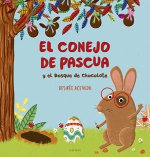 Conejo de pascua y el bosque de chocolate, el | 9788419378781 | Acevedo, Desirée