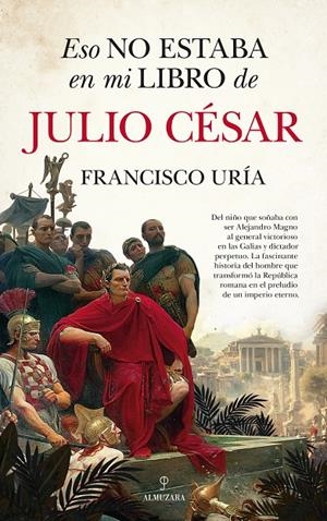 Eso no estaba en mi libro de Julio César | 9788410524477 | Uría, Francisco