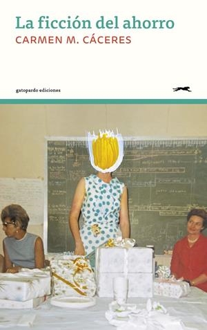 Ficción del ahorro, la | 9788412967647 | Cáceres, Carmen M.