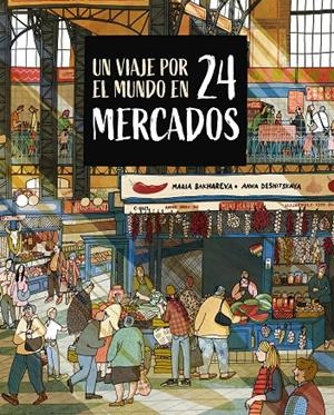 Un viaje por el mundo en 24 mercados | 9788410346765 | Bakhareva, Maria/Desnitskaya, Anna