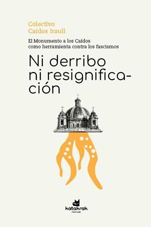 Ni derribo ni resignificación | 9788410316102 | Caídos Irauli