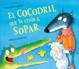 Cocodril que va venir a sopar, el (L'ovelleta que va venir a sopar) | 9788448856076 | Smallman, Steve/Dreidemy, Joëlle