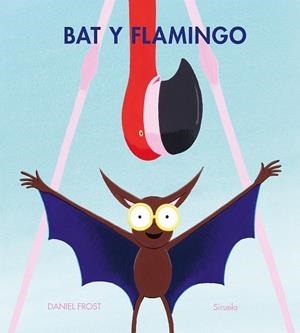 Bat y Flamingo | 9788410415775 | Frost, Daniel