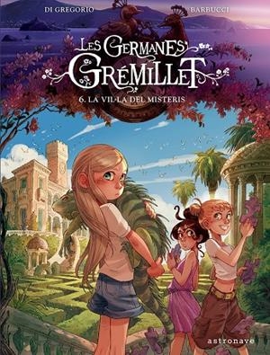 GERMANES GRÉMILLET, LES 6. LA VIL·LA DELS DESITJOS | 9788467976915 | DI GREGORIO, GIOVANNI / BARBUCCI, ALESSANDRO
