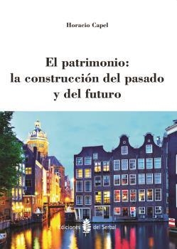 El patrimonio: la construcción del pasado y del futuro | 9788476287477 | Capel Sáez, Horacio