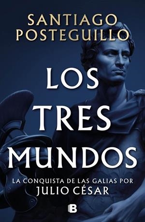 Tres mundos, los (Serie Julio César 3) | 9788466682701 | Posteguillo, Santiago