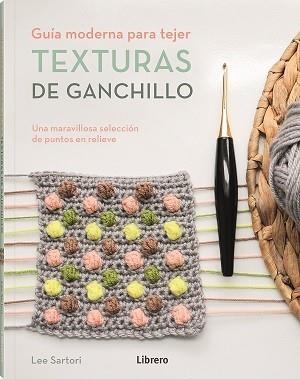 Guia moderna para tejer texturas de ganchillo | 9789463596893 | SARTORI, LEE