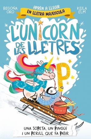 Unicorn de les lletres, l' 4 - Una sopeta, un pingüí i un perill que fa patir | 9788448871048 | Oro, Begoña