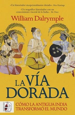 Vía dorada, la. Cómo la antigua India transformó el mundo | 9788412981056 | Dalrymple, William