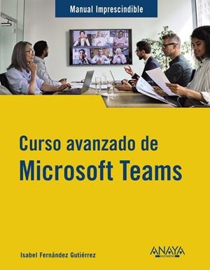 Curso avanzado de Microsoft Teams | 9788441547490 | Fernández Gutiérrez, Isabel