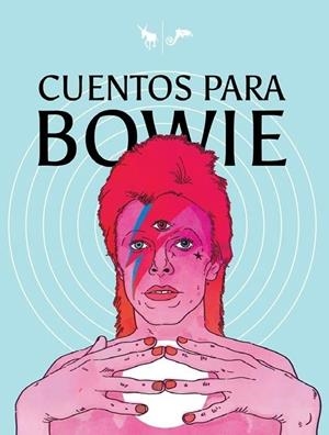 Cuentos para Bowie | 9788412264784 | Aguilera, Claudio/Berbelagua, Natalia/Correa, Matías/Galdames, Carmen/Lloret, Bruno/Vidal, Yosa
