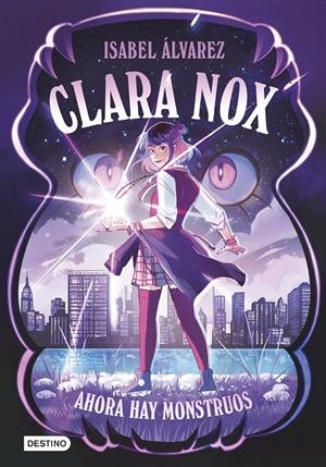 Ahora hay monstruos (Clara Nox 1) | 9788408306894 | Álvarez, Isabel