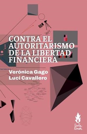 Contra el autoritarismo de la libertad financiera | 9786316507259 | GAGO, VERÓNICA/ CAVALLERO, LUCI